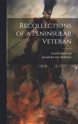 Recollections of a Peninsular Veteran 1