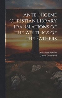 bokomslag Ante-Nicene Christian Library Translations of the Writings of the Fathers