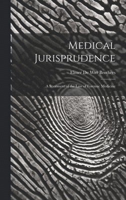 Medical Jurisprudence; a Statement of the law of Forensic Medicine 1