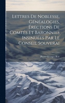 Lettres de noblesse, gnalogies, rections de comts et baronnies insinues par le Conseil souverai 1