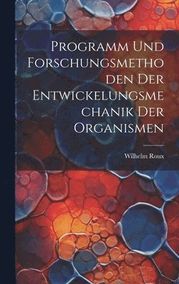 Wilhelm Roux - Programm und Forschungsmethoden der Entwickelungsmechanik der Organismen, Inbunden