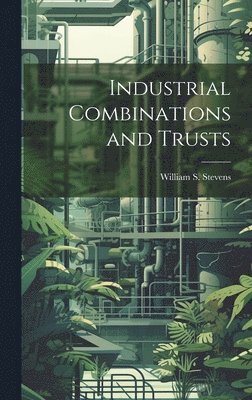 bokomslag Industrial Combinations and Trusts