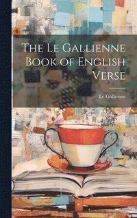 bokomslag The Le Gallienne Book of English Verse
