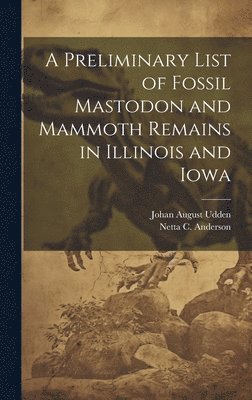 A Preliminary List of Fossil Mastodon and Mammoth Remains in Illinois and Iowa 1