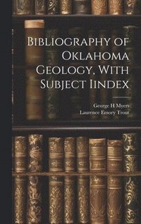 bokomslag Bibliography of Oklahoma Geology, With Subject Iindex