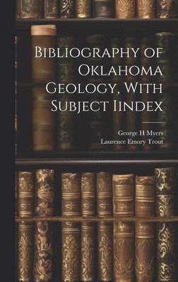 bokomslag Bibliography of Oklahoma Geology, With Subject Iindex