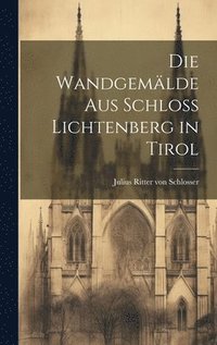 bokomslag Die Wandgemlde aus Schloss Lichtenberg in Tirol