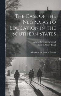 bokomslag The Case of the Negro, as to Education in the Southern States
