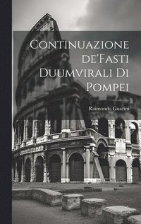 bokomslag Continuazione de'Fasti Duumvirali di Pompei