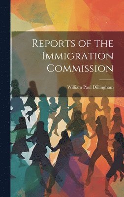 Reports of the Immigration Commission 1