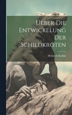 bokomslag Ueber die Entwickelung der Schildkrten