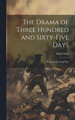 Hall Caine - Drama of Three Hundred and Sixty-five Days, Inbunden