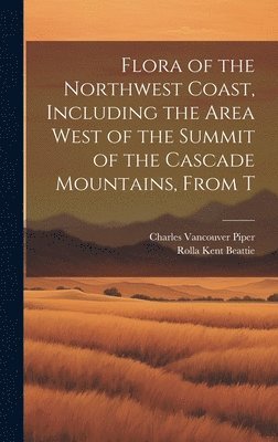 Flora of the Northwest Coast, Including the Area West of the Summit of the Cascade Mountains, From T 1