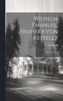 bokomslag Wilhelm Emanuel, Freiherr von Ketteler