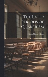 bokomslag The Later Periods of Quakerism