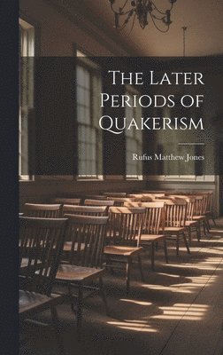 bokomslag The Later Periods of Quakerism