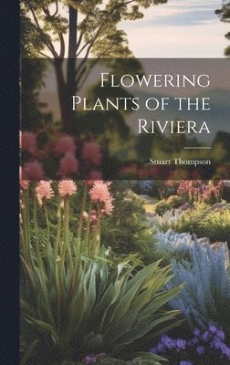 Stuart Thompson - Flowering Plants of the Riviera, Inbunden