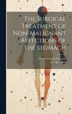 The Surgical Treatment of Non-Malignant Affections of the Stomach 1