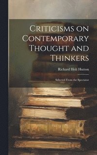 bokomslag Criticisms on Contemporary Thought and Thinkers; Selected From the Spectator