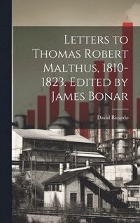 bokomslag Letters to Thomas Robert Malthus, 1810-1823. Edited by James Bonar