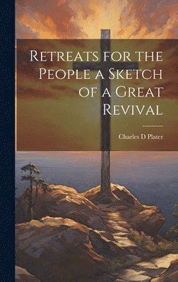 Retreats for the People a Sketch of a Great Revival 1