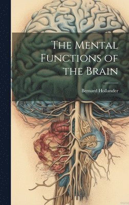 Bernard Hollander - Mental Functions of the Brain, Inbunden