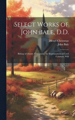 bokomslag Select Works of John Bale, D.D.