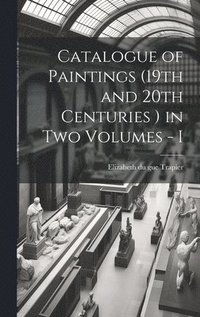 bokomslag Catalogue of Paintings (19th and 20th Centuries ) in Two Volumes - I