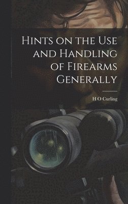 bokomslag Hints on the Use and Handling of Firearms Generally