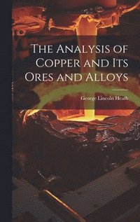 bokomslag The Analysis of Copper and its Ores and Alloys