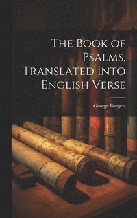 bokomslag The Book of Psalms, Translated Into English Verse