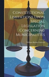 bokomslag Constitutional Limitations Upon Special Legislation Concerning Municipalities