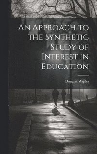 bokomslag An Approach to the Synthetic Study of Interest in Education