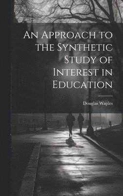 An Approach to the Synthetic Study of Interest in Education 1