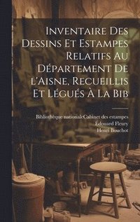 bokomslag Inventaire des dessins et estampes relatifs au dpartement de l'Aisne, recueillis et lgus  la Bib