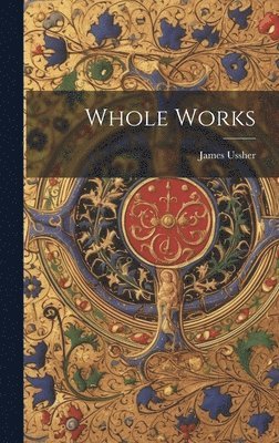 James Ussher - Whole Works, Inbunden