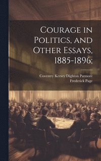 bokomslag Courage in Politics, and Other Essays, 1885-1896;