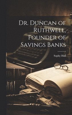 Dr. Duncan of Ruthwell, Founder of Savings Banks 1