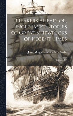 bokomslag Breakers Ahead; or, Uncle Jack's Stories of Great Shipwrecks of Recent Times