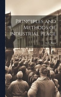 bokomslag Principles and Methods of Industrial Peace