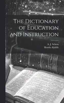 Hendry Kiddle, A J Schem - Dictionary of Education and Instruction, Inbunden