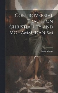 bokomslag Controversial Tracts on Christianity and Mohammedanism