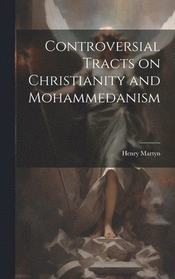 Controversial Tracts on Christianity and Mohammedanism 1