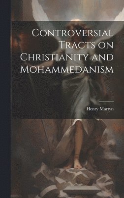 Controversial Tracts on Christianity and Mohammedanism