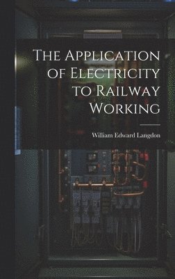 bokomslag Application of Electricity to Railway Working