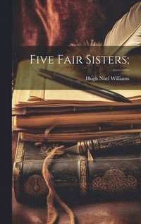 bokomslag Five Fair Sisters;