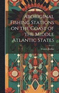 bokomslag Aboriginal Fishing Stations on the Coast of the Middle Atlantic States