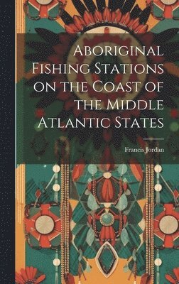 bokomslag Aboriginal Fishing Stations on the Coast of the Middle Atlantic States