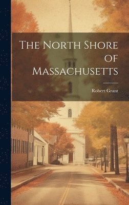 Robert Grant - North Shore of Massachusetts, Inbunden