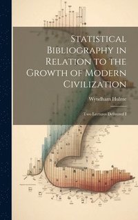 bokomslag Statistical Bibliography in Relation to the Growth of Modern Civilization